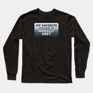 My favorite color is morally grey Long Sleeve T-Shirt